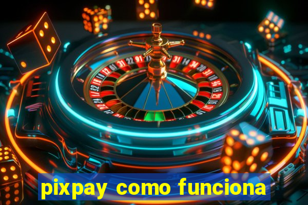 pixpay como funciona